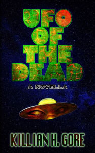 UFO of the Dead: A Novella Killian H. Gore Author