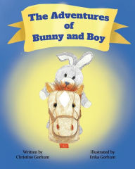 The Adventures of Bunny and Boy Christine E. Gorhum Author