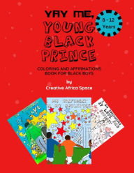 Yay Me, Young Black Prince Coloring and Affirmations Book: For Black Boys Between 8-12 years Old Emi TJK Banda Author