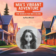 Mia's Vibrant Adventure: The Search for her Colors Rory McLeod Author