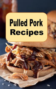 Pulled Pork Recipes: A Cookbook With Mouth-Watering Recipes For BBQ Pulled Pork and Much More Katy Lyons Author
