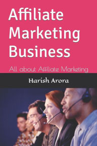 Affiliate Marketing Business: All about Affiliate Marketing Harish Kumar Arora Author