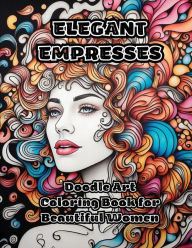 Elegant Empresses: Doodle Art Coloring Book for Beautiful Women ColorZen Author