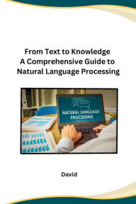 From Text to Knowledge A Comprehensive Guide to Natural Language Processing David Author
