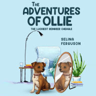 The Adventures of Ollie: The Luckiest Reindeer Cheagle Selina R. Ferguson Author