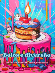 Bolos e diversï¿½o Livro de colorir para crianï¿½as Designs divertidos e adorï¿½veis para os amantes de pastelaria: Imagens deliciosas de um mundo de