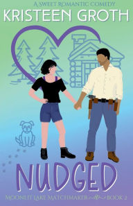Nudged: A Sweet, Small Town, Brother's Best Friend Romantic Comedy Kristeen Groth Author