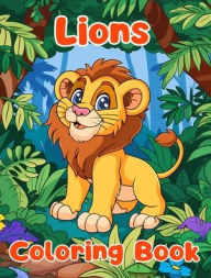 Lions Coloring Book: Simple Lions Coloring Pages For Kids Ages 1-3 Sancha Sauseda Author