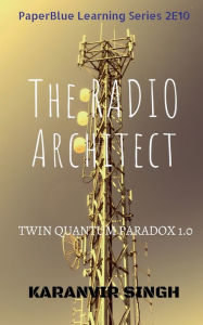The Radio Architect: TWIN QUANTUM PARADOX Karanvir Singh Author