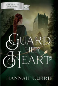 Guard Her Heart Hannah Currie Author