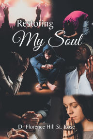 Restoring My Soul Dr Florence Hill St. Rose Author