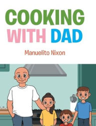 Cooking with Dad Manuelito Nixon Author