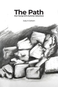 The Path: One Young Girl's Summer Adventure Judy A Graham Author