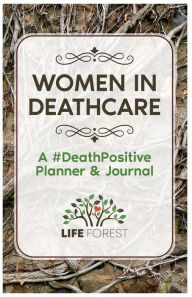 Women in Deathcare: A #DeathPositive Planner & Journal Life Forest Author