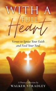 With a Full Heart: Verses to Ignite Your Faith and Feed Your Soul Walker Stradley Author